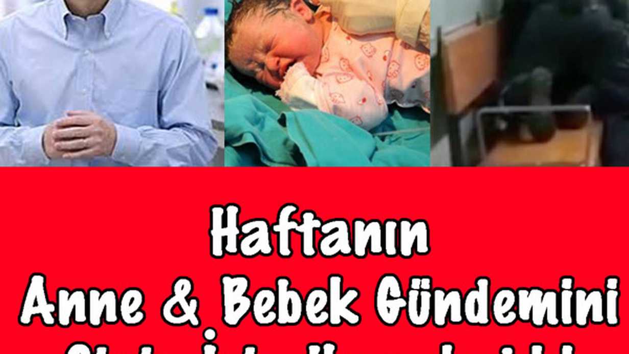 Haftanın Anne & Bebek Gündemini Sizler İçin Hazırladık!