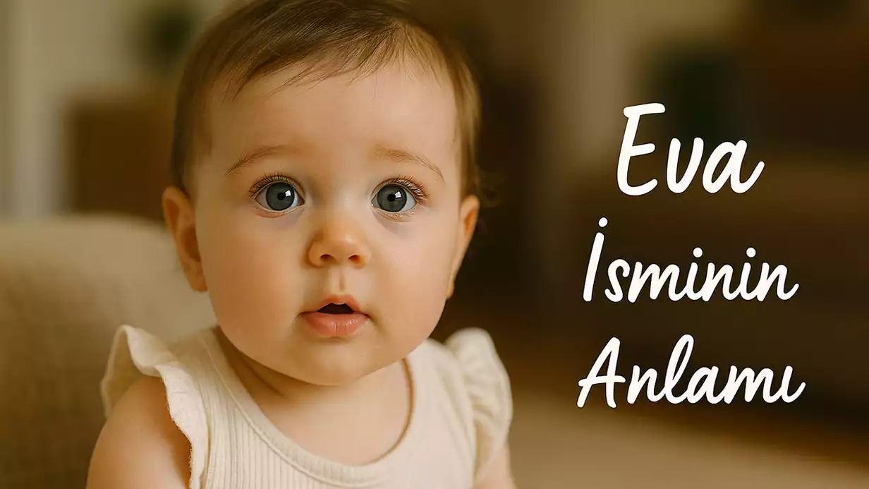 Eva İsminin Anlamı Nedir? Kökeni ve Özellikleri